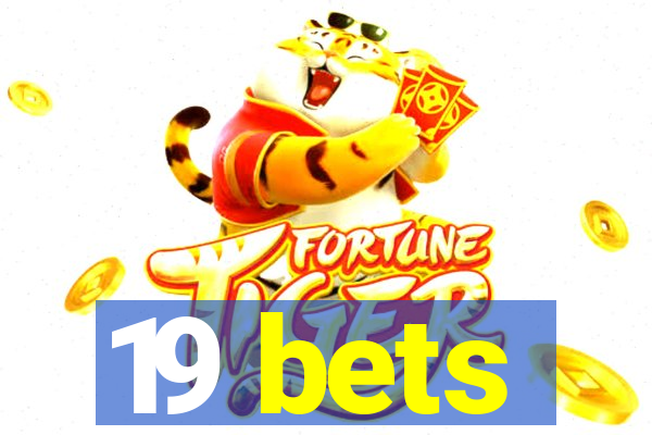 19 bets